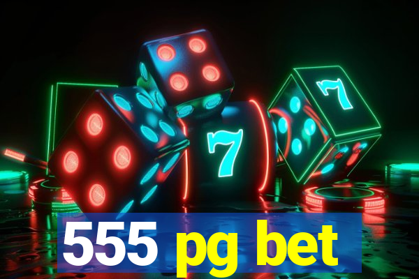 555 pg bet